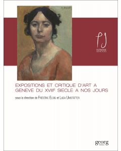 EXPOSITIONS ET CRITIQUE D'ART A GENEVE DU 18E SIECLE A NOS JOURS
