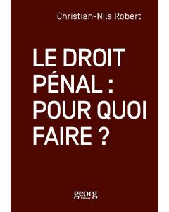 LE DROIT PENAL : POUR QUOI FAIRE