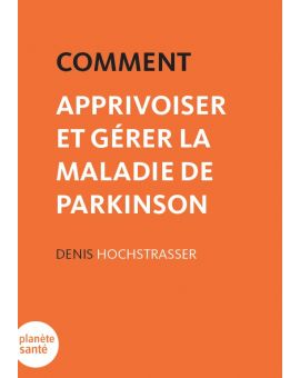 COMMENT APPRIVOISER ET GERER LA MALADIE DE PARKINSON - EPUB